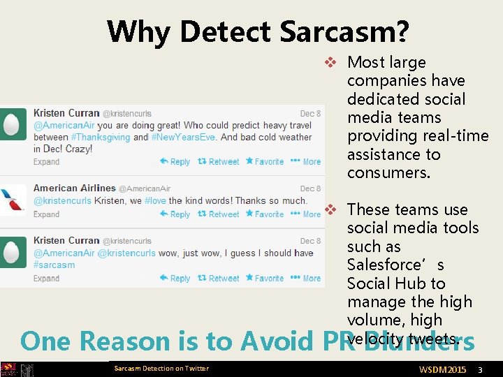 Why Detect Sarcasm? v Most large companies have dedicated social media teams providing real-time