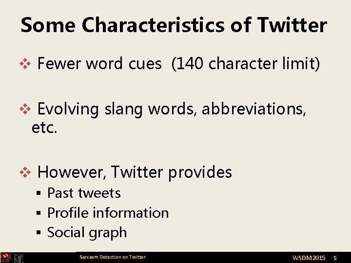 Some Characteristics of Twitter v Fewer word cues (140 character limit) v Evolving slang