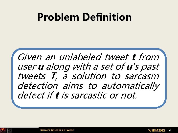Problem Definition Given an unlabeled tweet t from user u along with a set