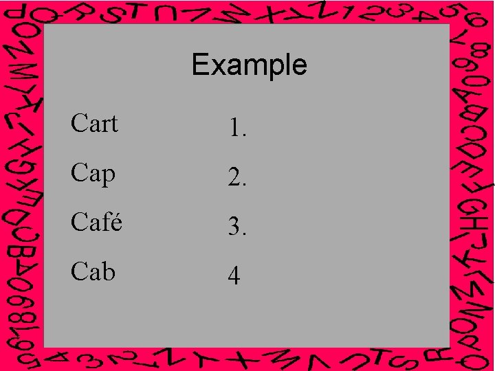 Example Cart 1. Cap 2. Café 3. Cab 4 