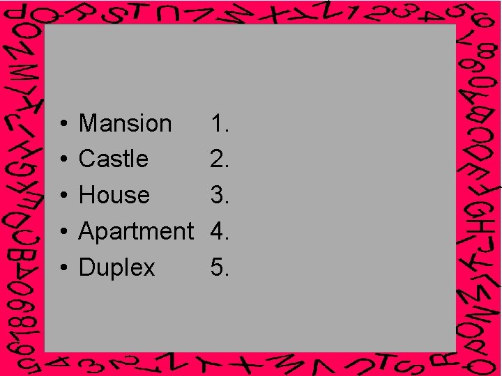  • • • Mansion Castle House Apartment Duplex 1. 2. 3. 4. 5.