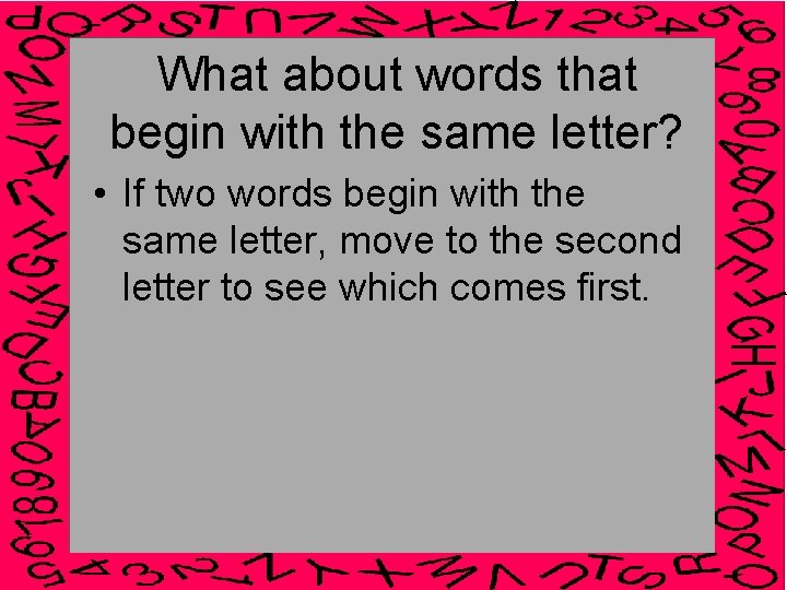 What about words that begin with the same letter? • If two words begin