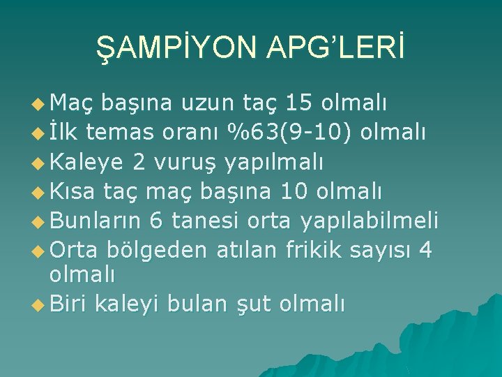 ŞAMPİYON APG’LERİ u Maç başına uzun taç 15 olmalı u İlk temas oranı %63(9