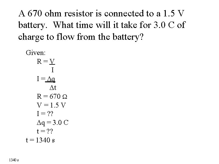 A 670 ohm resistor is connected to a 1. 5 V battery. What time