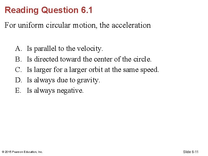 Reading Question 6. 1 For uniform circular motion, the acceleration A. B. C. D.