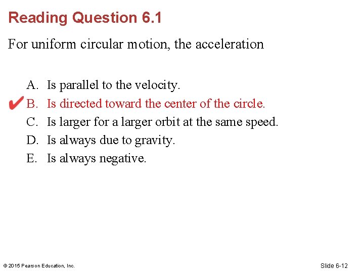 Reading Question 6. 1 For uniform circular motion, the acceleration A. B. C. D.