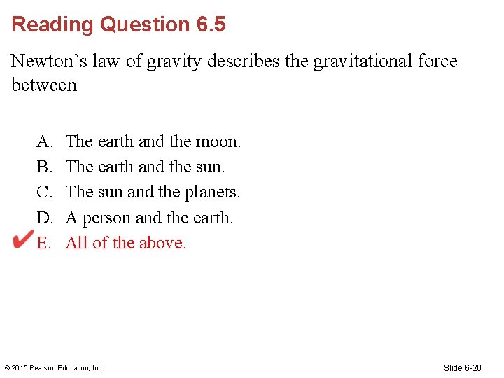 Reading Question 6. 5 Newton’s law of gravity describes the gravitational force between A.