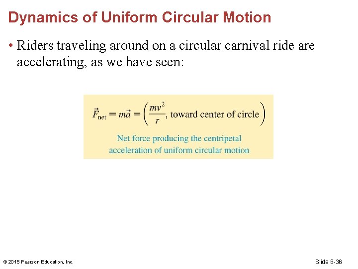 Dynamics of Uniform Circular Motion • Riders traveling around on a circular carnival ride