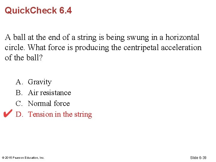 Quick. Check 6. 4 A ball at the end of a string is being