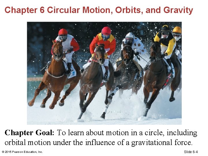 Chapter 6 Circular Motion, Orbits, and Gravity Chapter Goal: To learn about motion in