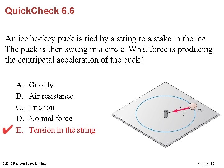 Quick. Check 6. 6 An ice hockey puck is tied by a string to