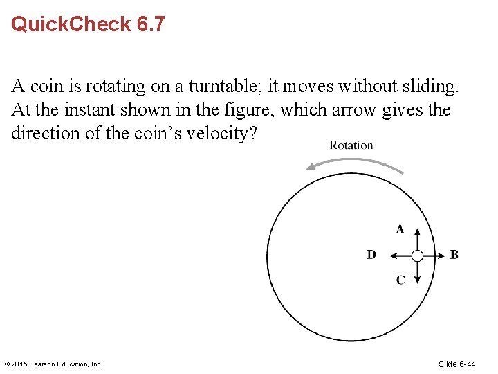 Quick. Check 6. 7 A coin is rotating on a turntable; it moves without