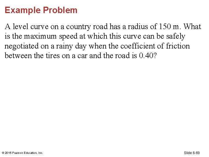 Example Problem A level curve on a country road has a radius of 150