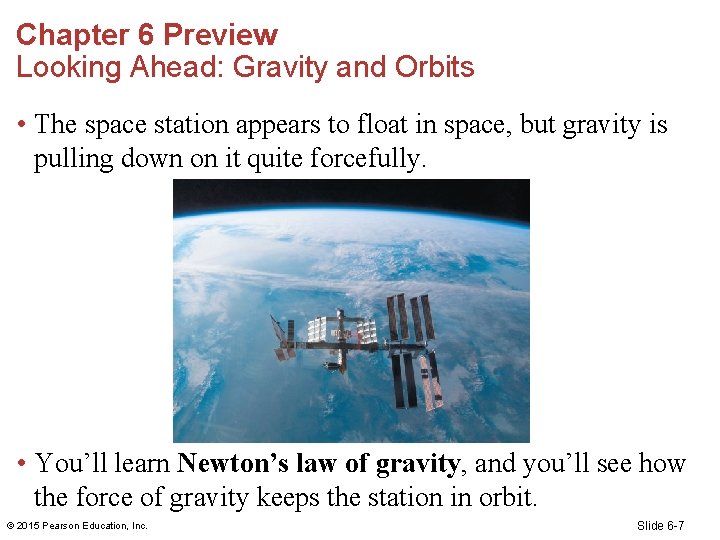 Chapter 6 Preview Looking Ahead: Gravity and Orbits • The space station appears to