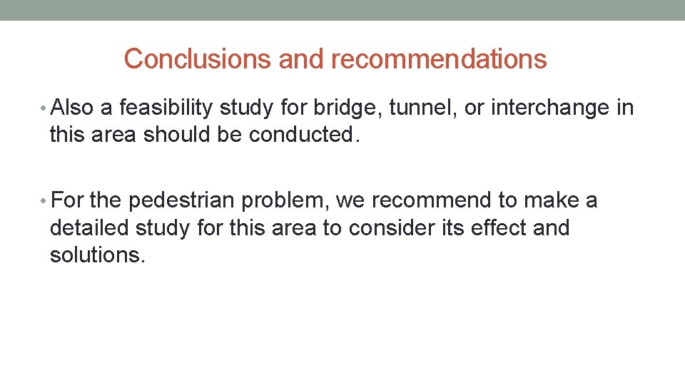 Conclusions and recommendations • Also a feasibility study for bridge, tunnel, or interchange in