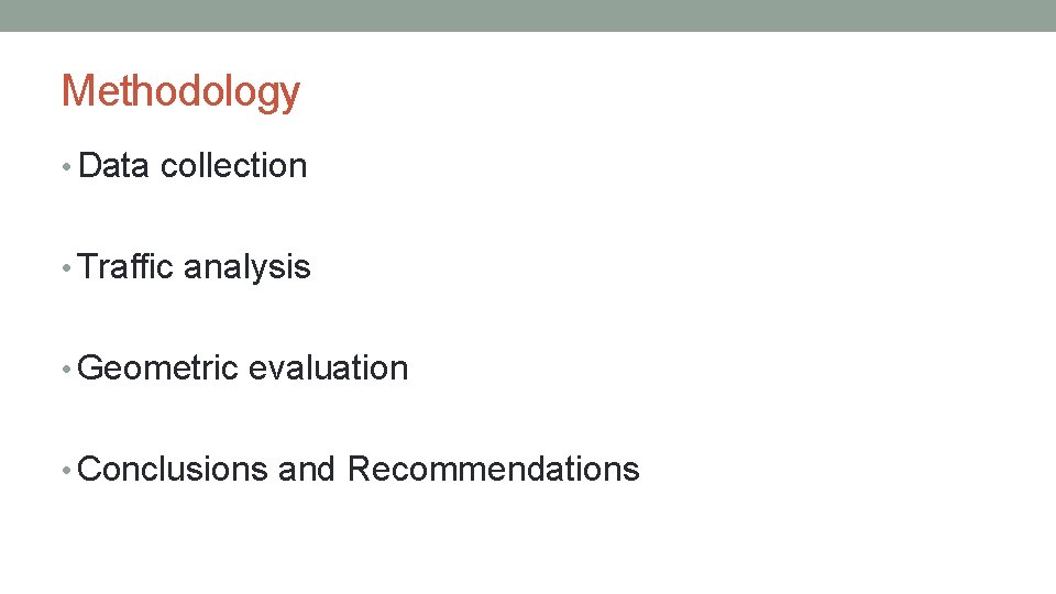 Methodology • Data collection • Traffic analysis • Geometric evaluation • Conclusions and Recommendations