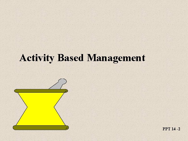 Activity Based Management PPT 14 -2 