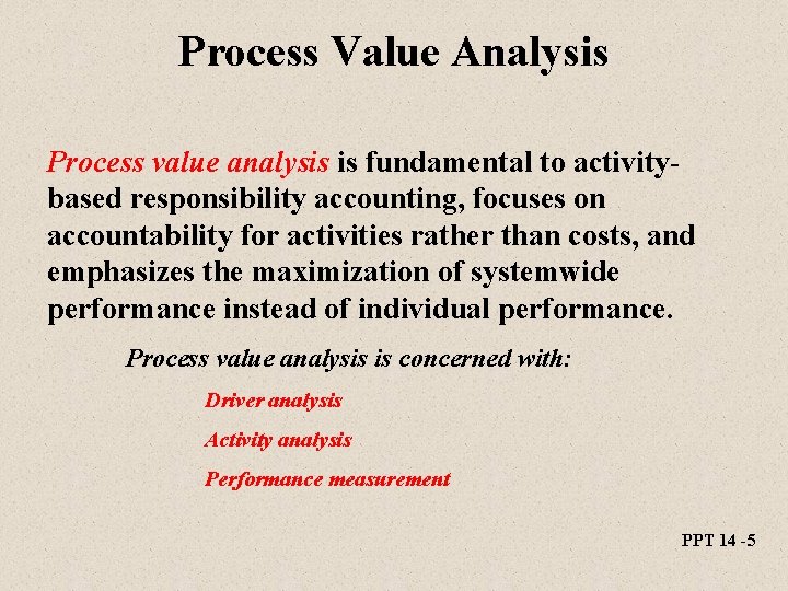 Process Value Analysis Process value analysis is fundamental to activitybased responsibility accounting, focuses on