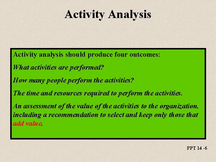 Activity Analysis Activity analysis should produce four outcomes: What activities are performed? How many