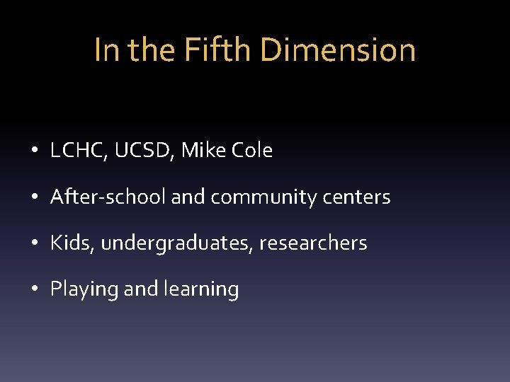 In the Fifth Dimension • LCHC, UCSD, Mike Cole • After-school and community centers