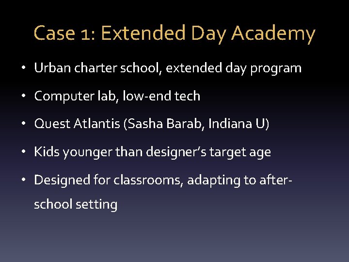 Case 1: Extended Day Academy • Urban charter school, extended day program • Computer