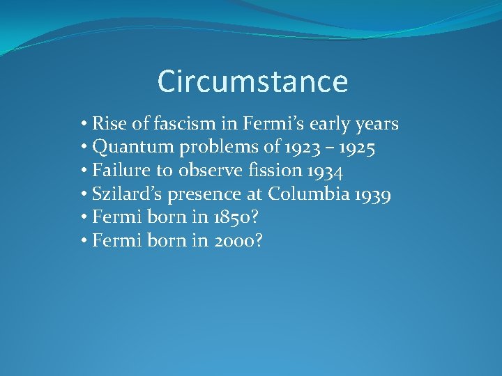 Circumstance • Rise of fascism in Fermi’s early years • Quantum problems of 1923
