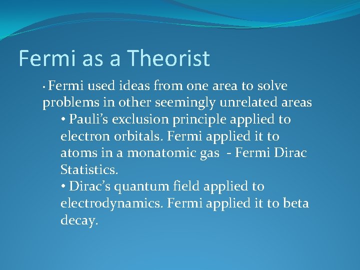 Fermi as a Theorist • Fermi used ideas from one area to solve problems