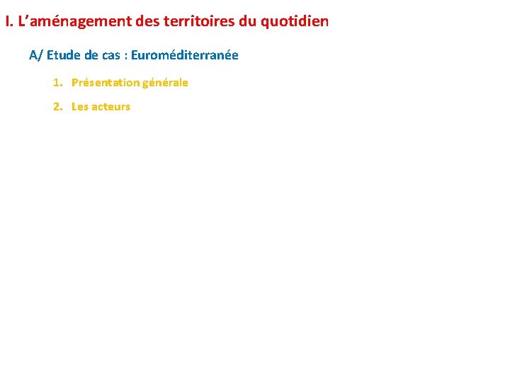 I. L’aménagement des territoires du quotidien A/ Etude de cas : Euroméditerranée 1. Présentation