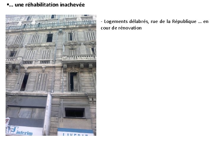  … une réhabilitation inachevée - Logements délabrés, rue de la République … en