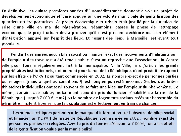 En définitive, les quinze premières années d’Euroméditerranée donnent à voir un projet de développement