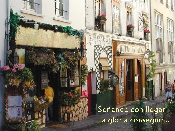 Soñando con llegar La gloria conseguir. . . 