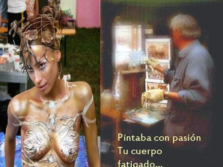 Pintaba con pasión Tu cuerpo 