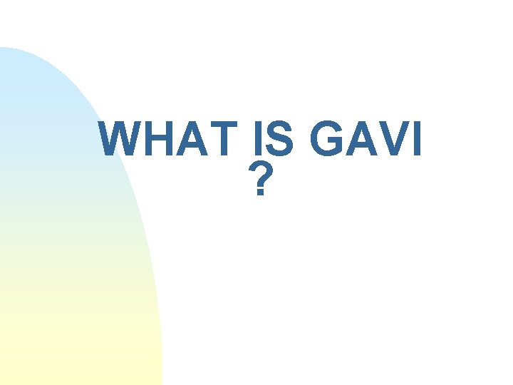 WHAT IS GAVI ? 
