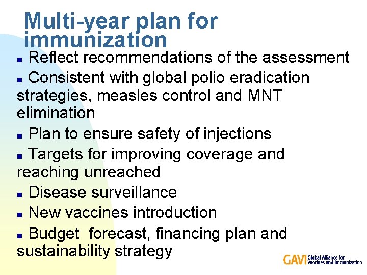 Multi-year plan for immunization Reflect recommendations of the assessment n Consistent with global polio