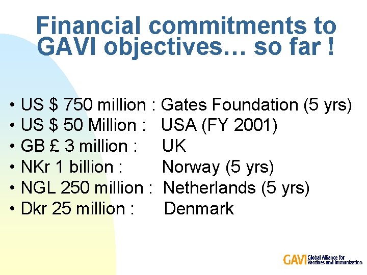 Financial commitments to GAVI objectives… so far ! • US $ 750 million :