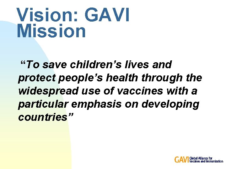 Vision: GAVI Mission “To save children’s lives and protect people’s health through the widespread