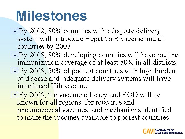 Milestones +By 2002, 80% countries with adequate delivery system will introduce Hepatitis B vaccine