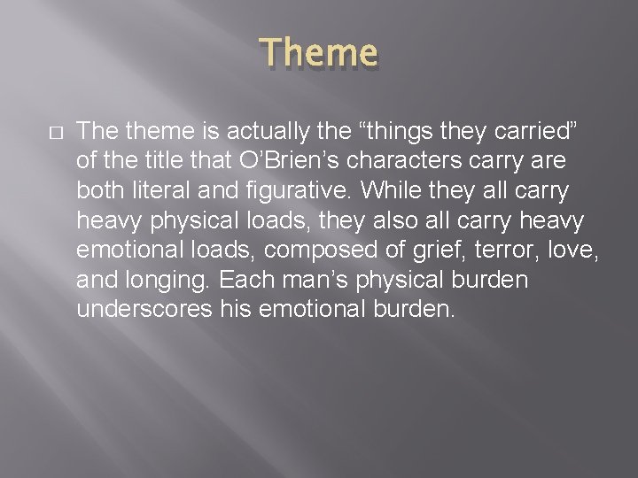 Theme � The theme is actually the “things they carried” of the title that