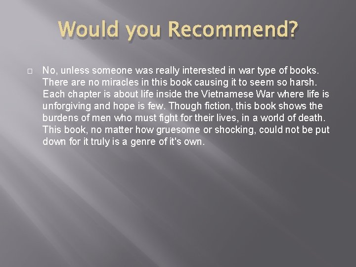 Would you Recommend? � No, unless someone was really interested in war type of