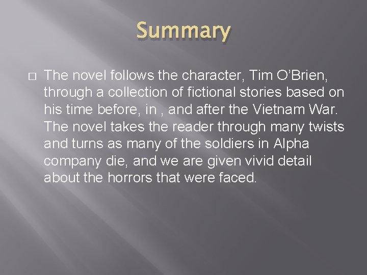 Summary � The novel follows the character, Tim O’Brien, through a collection of fictional