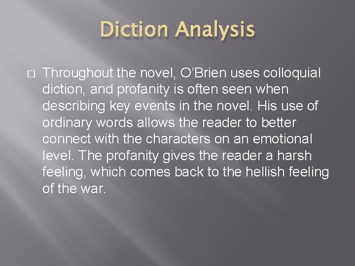 Diction Analysis � Throughout the novel, O’Brien uses colloquial diction, and profanity is often