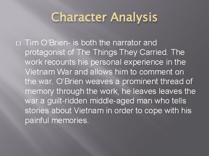 Character Analysis � Tim O’Brien- is both the narrator and protagonist of The Things