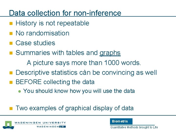 Data collection for non-inference n History is not repeatable No randomisation Case studies Summaries