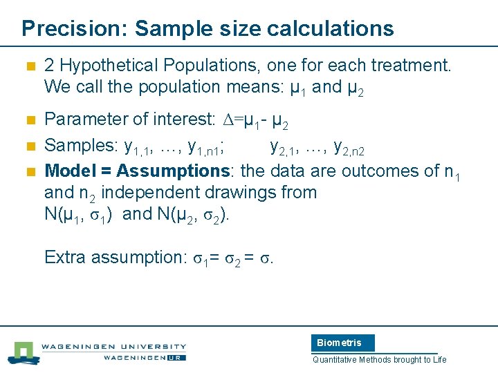 Precision: Sample size calculations n 2 Hypothetical Populations, one for each treatment. We call