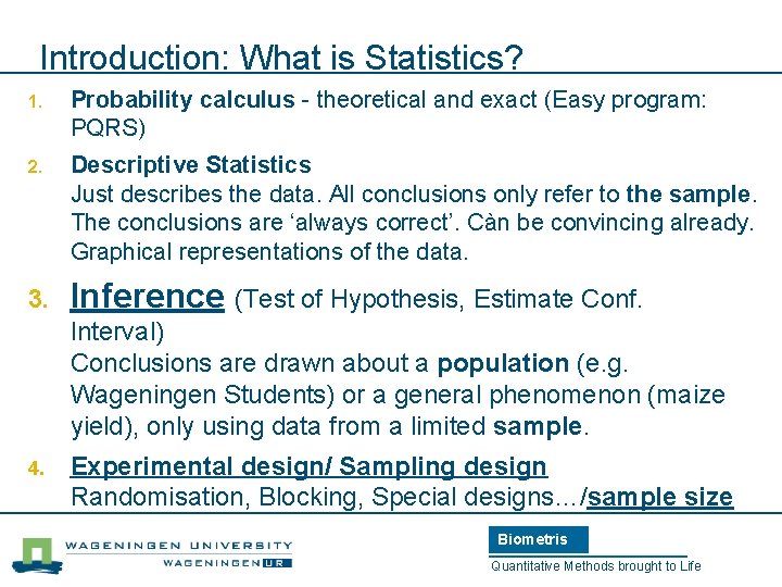 Introduction: What is Statistics? 1. Probability calculus - theoretical and exact (Easy program: PQRS)