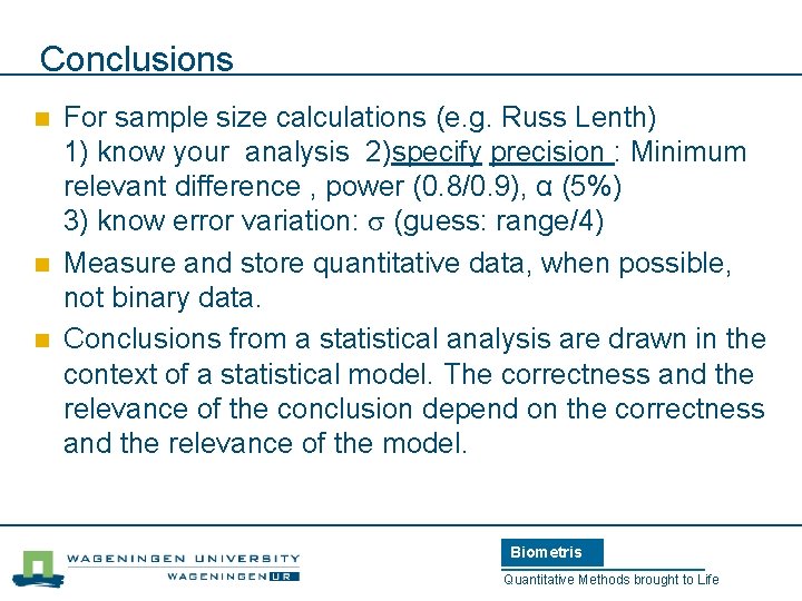 Conclusions n n n For sample size calculations (e. g. Russ Lenth) 1) know
