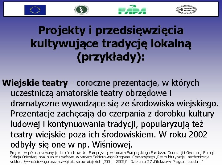 Projekty i przedsięwzięcia kultywujące tradycję lokalną (przykłady): Wiejskie teatry - coroczne prezentacje, w których