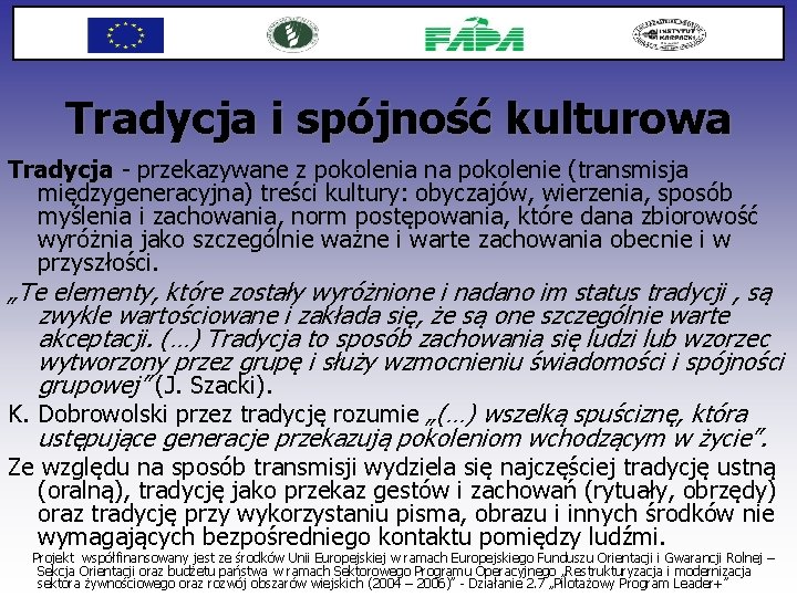 Tradycja i spójność kulturowa Tradycja - przekazywane z pokolenia na pokolenie (transmisja Tradycja międzygeneracyjna)