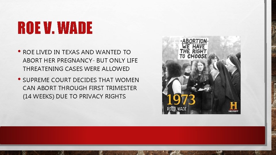 ROE V. WADE • ROE LIVED IN TEXAS AND WANTED TO ABORT HER PREGNANCY-