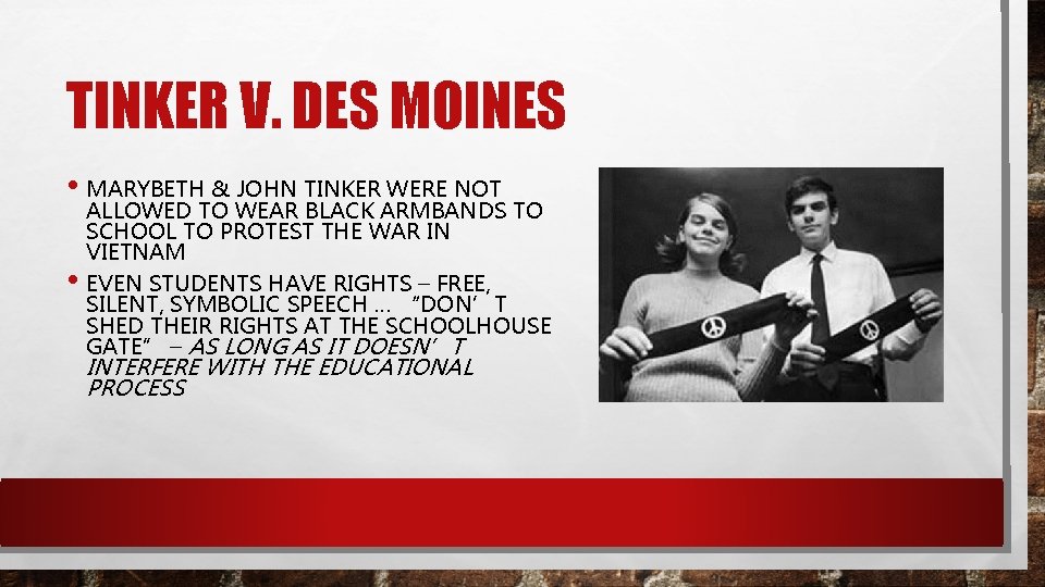 TINKER V. DES MOINES • MARYBETH & JOHN TINKER WERE NOT • ALLOWED TO